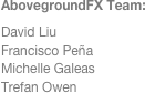 AbovegroundFX Team:
David Liu
Francisco Peña
Michelle Galeas
Trefan Owen
